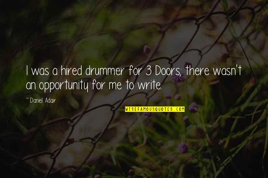 Hired Quotes By Daniel Adair: I was a hired drummer for 3 Doors;