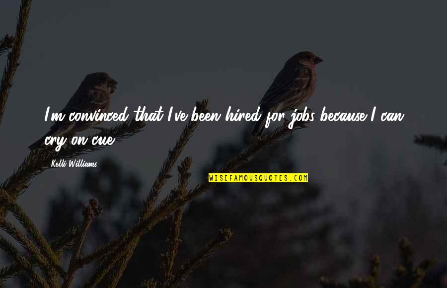Hired Quotes By Kelli Williams: I'm convinced that I've been hired for jobs