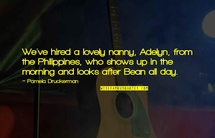 Hired Quotes By Pamela Druckerman: We've hired a lovely nanny, Adelyn, from the Hired Quotes By Pamela Druckerman: We've hired a lovely nanny, Adelyn, from the