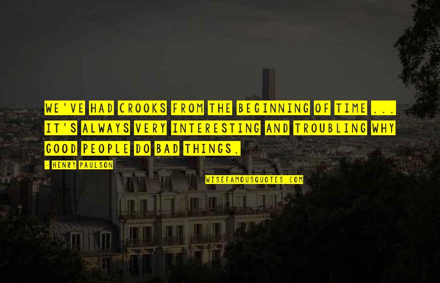 Hireling In The Bible Quotes By Henry Paulson: We've had crooks from the beginning of time Hireling In The Bible Quotes By Henry Paulson: We've had crooks from the beginning of time