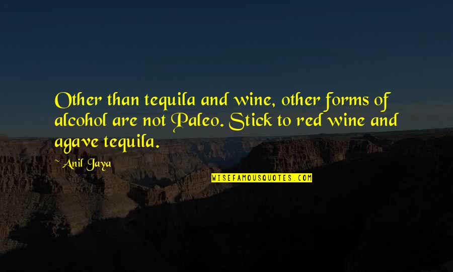 Hireling Quotes By Anil Jaya: Other than tequila and wine, other forms of