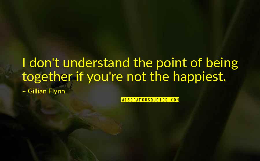 Hireling Shepherd Quotes By Gillian Flynn: I don't understand the point of being together