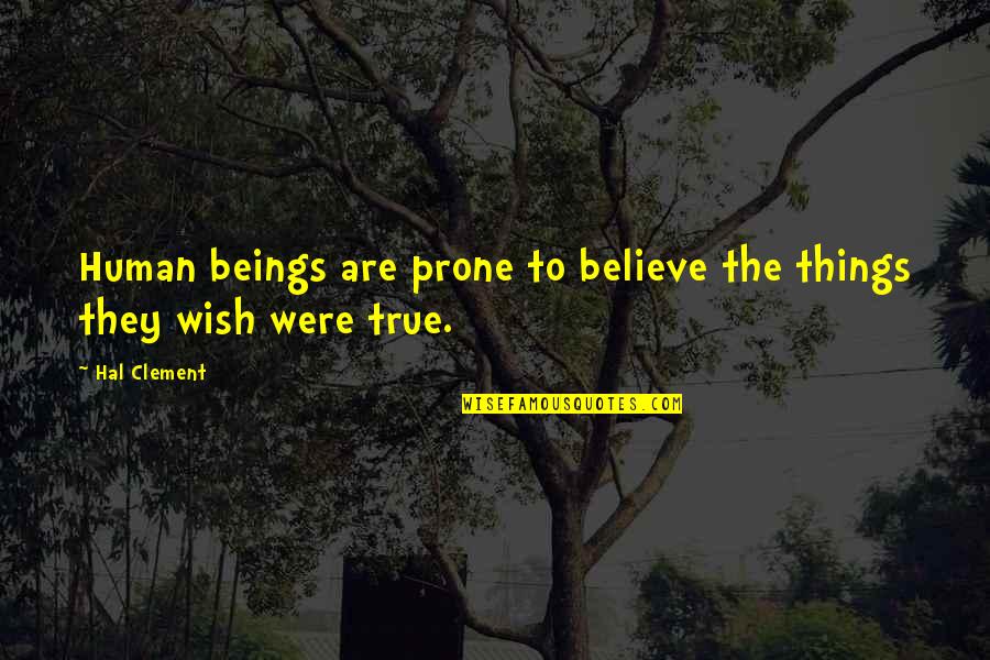 Hiremath Orthodontics Quotes By Hal Clement: Human beings are prone to believe the things