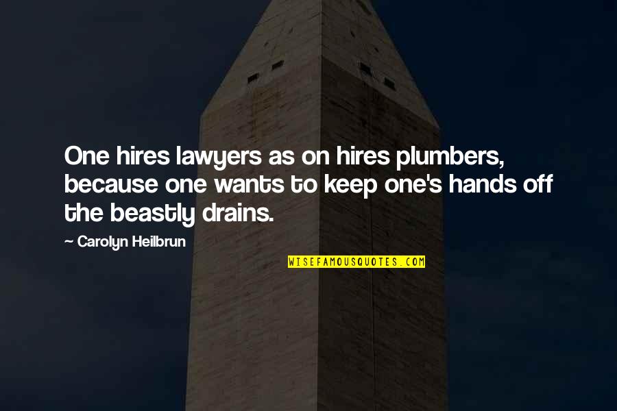 Hires Quotes By Carolyn Heilbrun: One hires lawyers as on hires plumbers, because