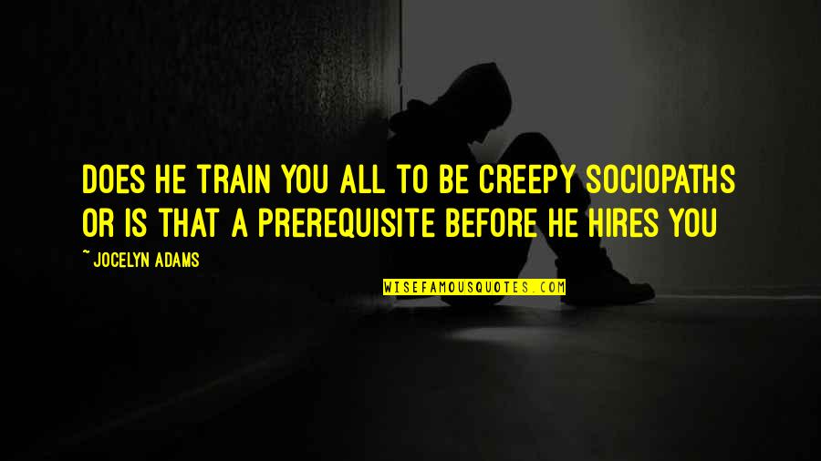 Hires Quotes By Jocelyn Adams: Does he train you all to be creepy