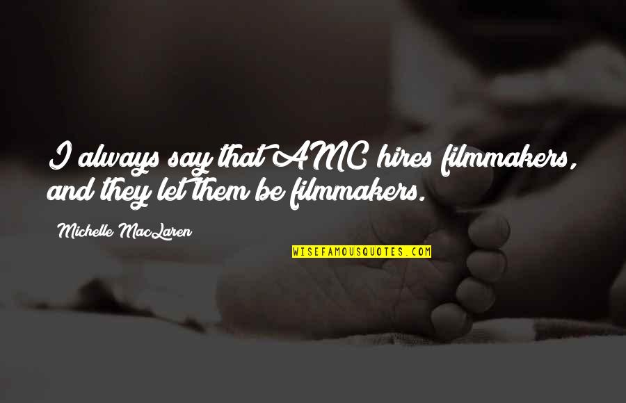 Hires Quotes By Michelle MacLaren: I always say that AMC hires filmmakers, and