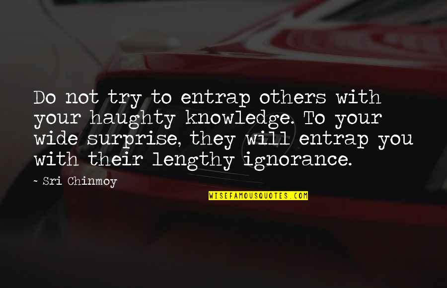 Hireshemo Quotes By Sri Chinmoy: Do not try to entrap others with your Hireshemo Quotes By Sri Chinmoy: Do not try to entrap others with your