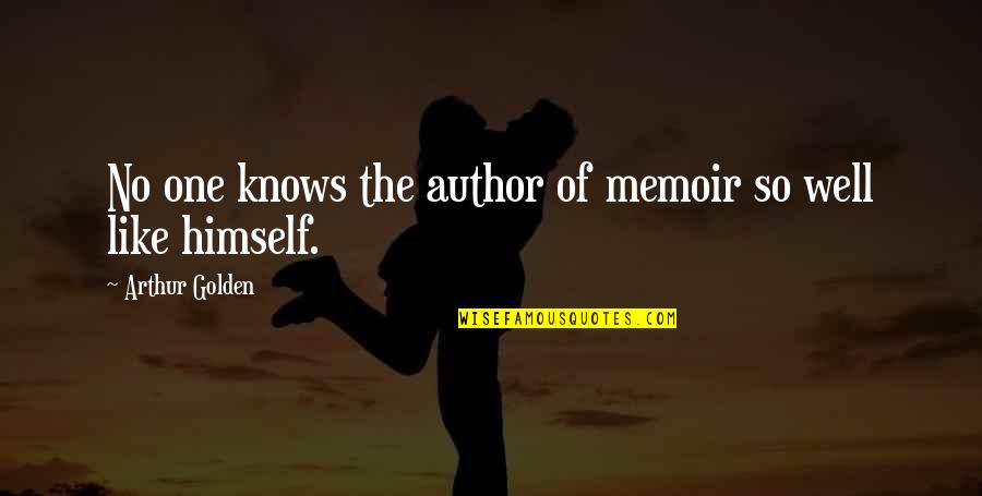 Hiriluk Quotes By Arthur Golden: No one knows the author of memoir so Hiriluk Quotes By Arthur Golden: No one knows the author of memoir so