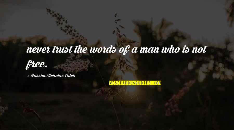 Hirimal Muwin Quotes By Nassim Nicholas Taleb: never trust the words of a man who