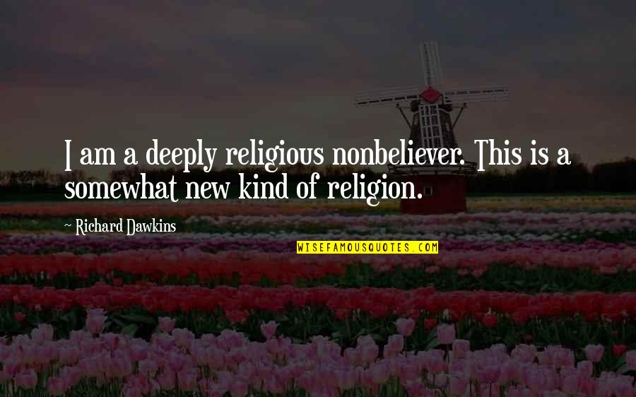 Hiring A Professional Quotes By Richard Dawkins: I am a deeply religious nonbeliever. This is
