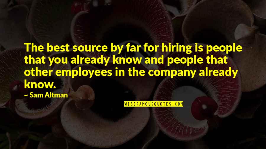 Hiring Best Quotes By Sam Altman: The best source by far for hiring is Hiring Best Quotes By Sam Altman: The best source by far for hiring is