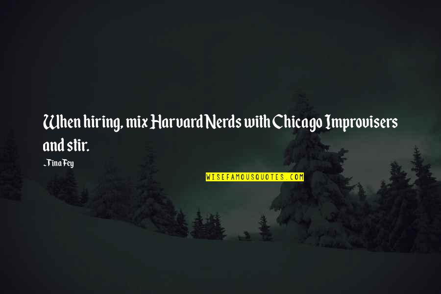 Hiring Best Quotes By Tina Fey: When hiring, mix Harvard Nerds with Chicago Improvisers