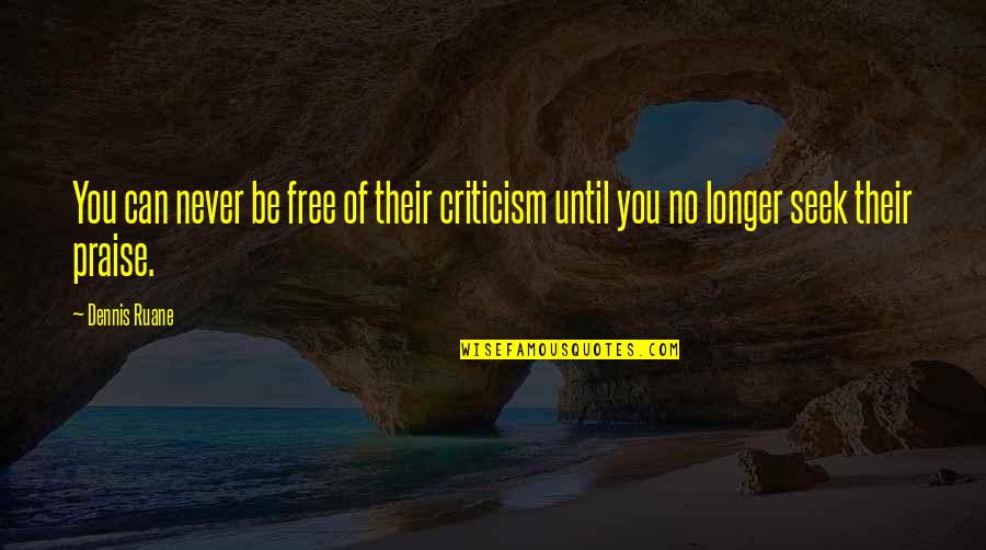 Hiring New Graduates Quotes By Dennis Ruane: You can never be free of their criticism