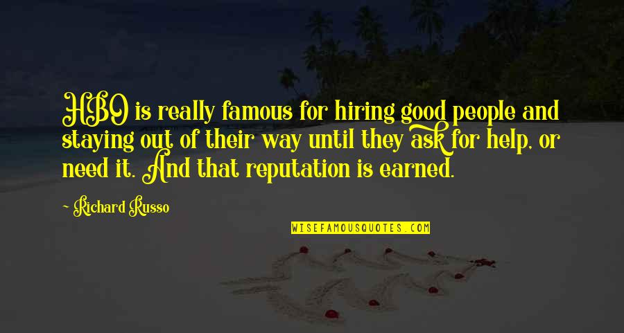 Hiring Quotes By Richard Russo: HBO is really famous for hiring good people Hiring Quotes By Richard Russo: HBO is really famous for hiring good people