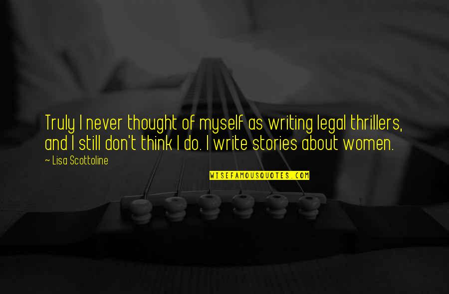 Hirji Mulji Quotes By Lisa Scottoline: Truly I never thought of myself as writing