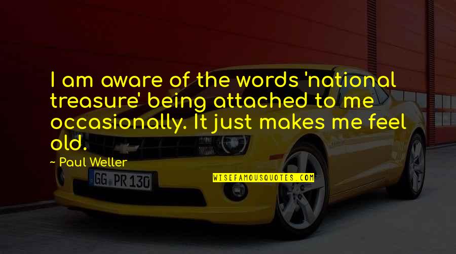 Hirlinger Quotes By Paul Weller: I am aware of the words 'national treasure' Hirlinger Quotes By Paul Weller: I am aware of the words 'national treasure'