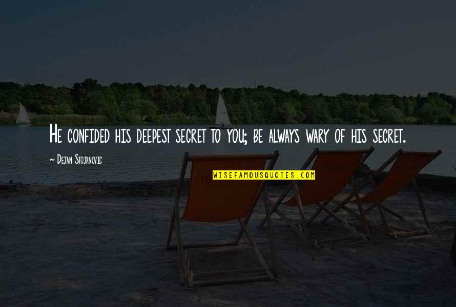 Hirm Quotes By Dejan Stojanovic: He confided his deepest secret to you; be Hirm Quotes By Dejan Stojanovic: He confided his deepest secret to you; be