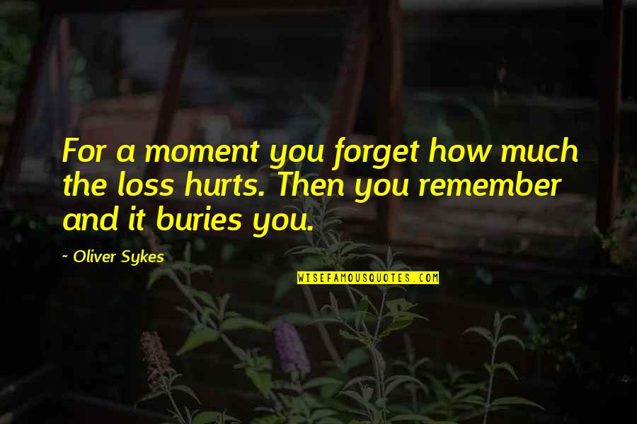 Hirm Quotes By Oliver Sykes: For a moment you forget how much the Hirm Quotes By Oliver Sykes: For a moment you forget how much the