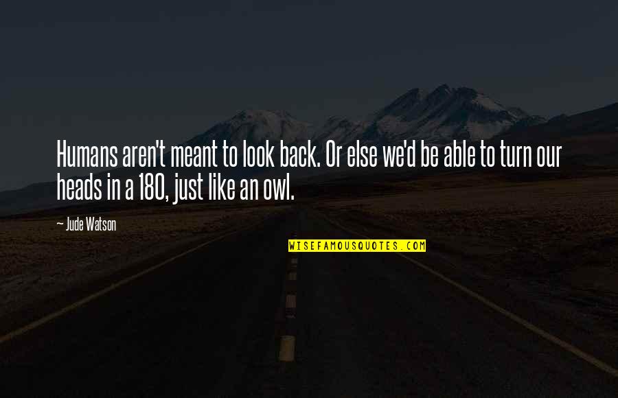 Hiro Baymax Quotes By Jude Watson: Humans aren't meant to look back. Or else Hiro Baymax Quotes By Jude Watson: Humans aren't meant to look back. Or else