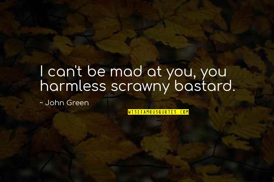 Hiro Protagonist Quotes By John Green: I can't be mad at you, you harmless