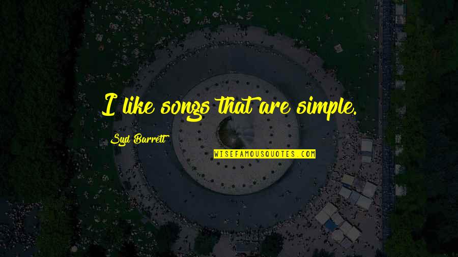 Hiro Protagonist Quotes By Syd Barrett: I like songs that are simple. Hiro Protagonist Quotes By Syd Barrett: I like songs that are simple.