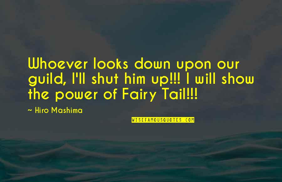 Hiro Quotes By Hiro Mashima: Whoever looks down upon our guild, I'll shut Hiro Quotes By Hiro Mashima: Whoever looks down upon our guild, I'll shut