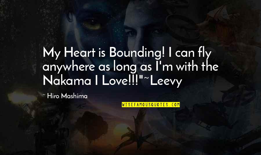 Hiro Quotes By Hiro Mashima: My Heart is Bounding! I can fly anywhere