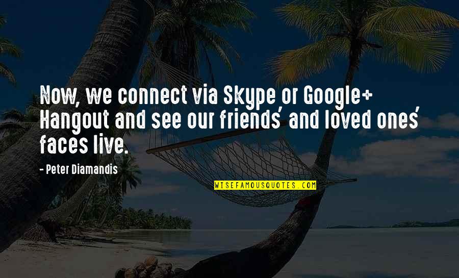 Hiroad Quotes By Peter Diamandis: Now, we connect via Skype or Google+ Hangout