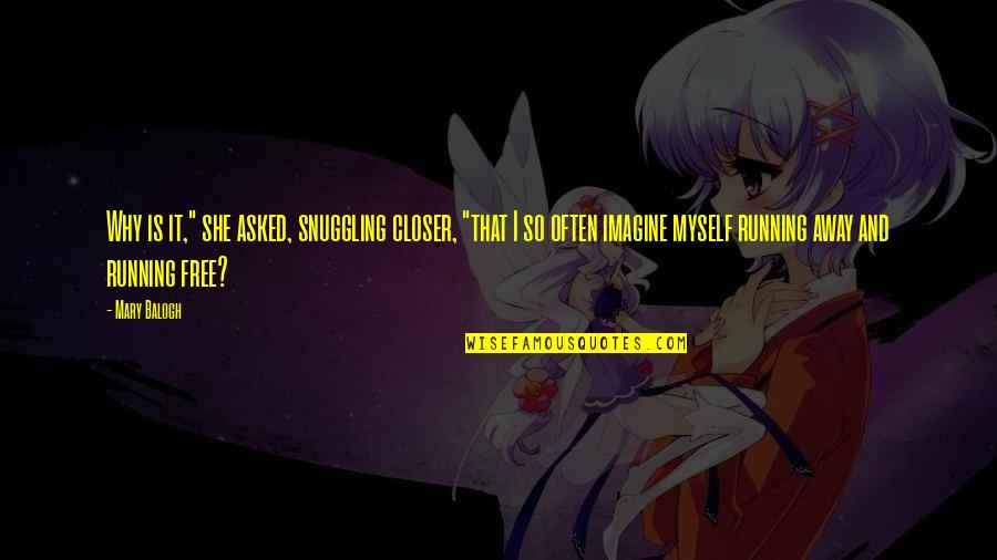Hiroda Us Quotes By Mary Balogh: Why is it," she asked, snuggling closer, "that Hiroda Us Quotes By Mary Balogh: Why is it," she asked, snuggling closer, "that