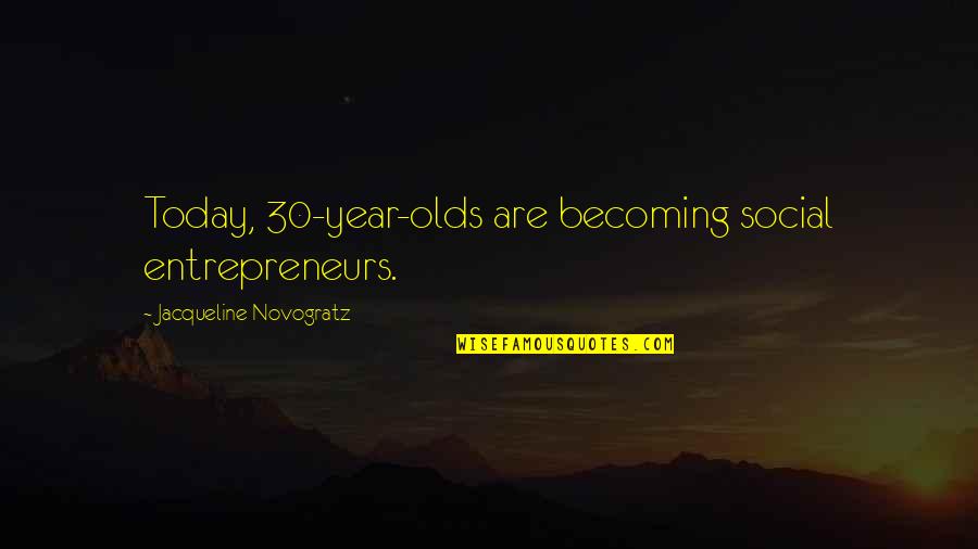 Hirofumi Yoshimura Quotes By Jacqueline Novogratz: Today, 30-year-olds are becoming social entrepreneurs. Hirofumi Yoshimura Quotes By Jacqueline Novogratz: Today, 30-year-olds are becoming social entrepreneurs.