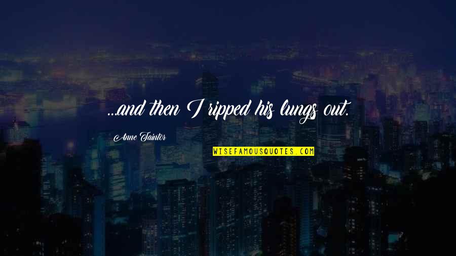 Hiroharaguchi Quotes By Anne Taintor: ...and then I ripped his lungs out.