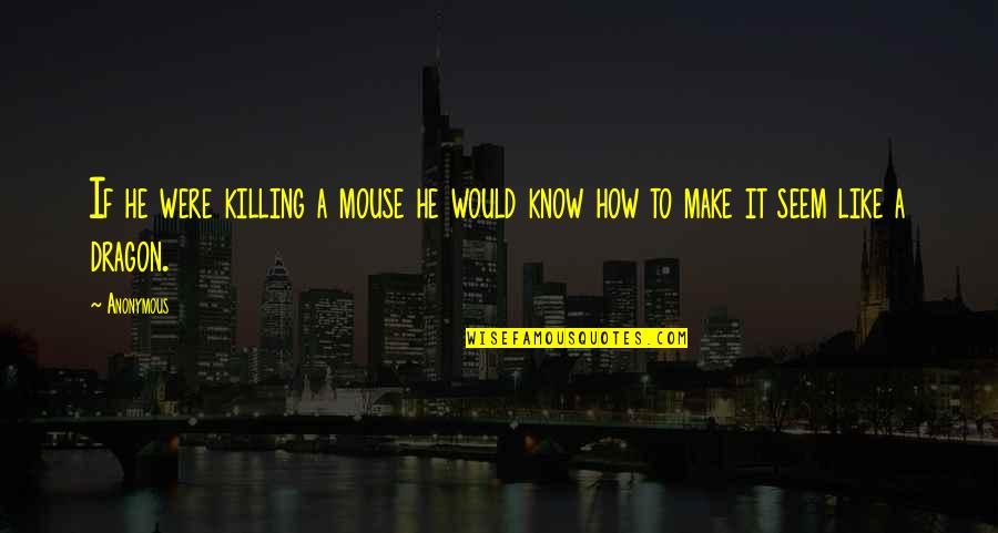 Hirohisa Nakano Quotes By Anonymous: If he were killing a mouse he would
