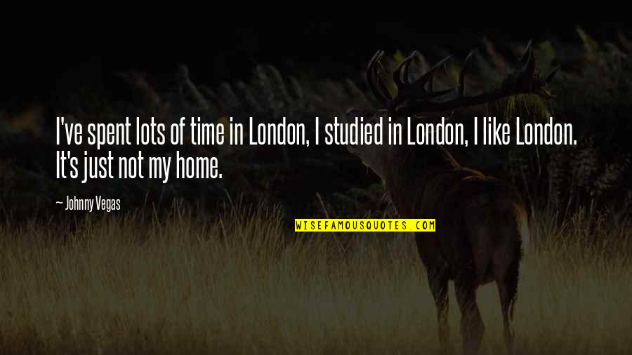 Hirohisa Nakano Quotes By Johnny Vegas: I've spent lots of time in London, I Hirohisa Nakano Quotes By Johnny Vegas: I've spent lots of time in London, I