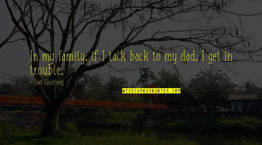 Hirohisa Watanabe Quotes By Joel Courtney: In my family, if I talk back to Hirohisa Watanabe Quotes By Joel Courtney: In my family, if I talk back to