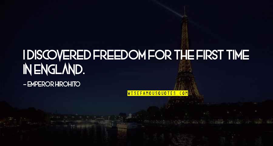 Hirohito Emperor Quotes By Emperor Hirohito: I discovered freedom for the first time in Hirohito Emperor Quotes By Emperor Hirohito: I discovered freedom for the first time in