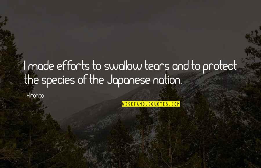 Hirohito Quotes By Hirohito: I made efforts to swallow tears and to
