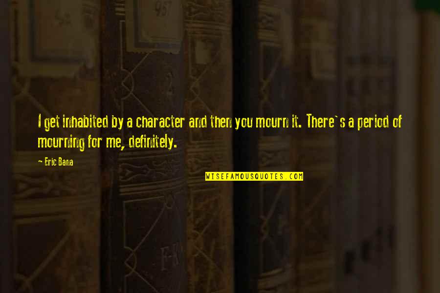 Hirohito Surrender Quotes By Eric Bana: I get inhabited by a character and then Hirohito Surrender Quotes By Eric Bana: I get inhabited by a character and then