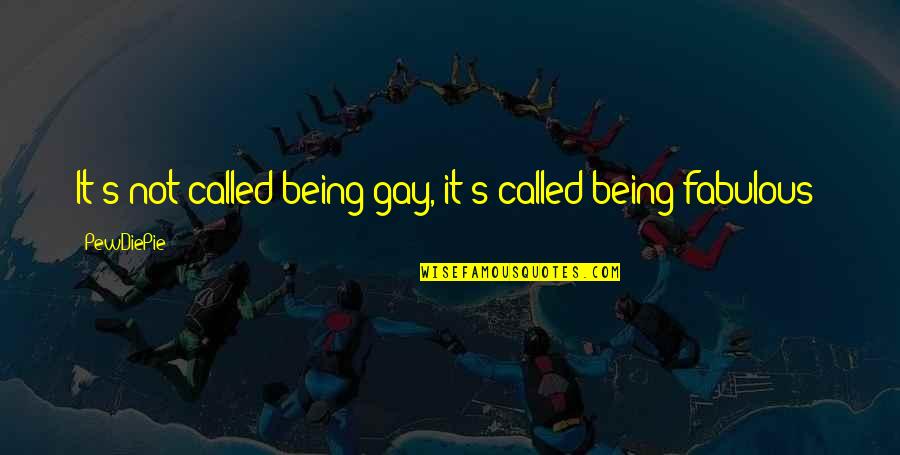 Hiroji Kubota Quotes By PewDiePie: It's not called being gay, it's called being