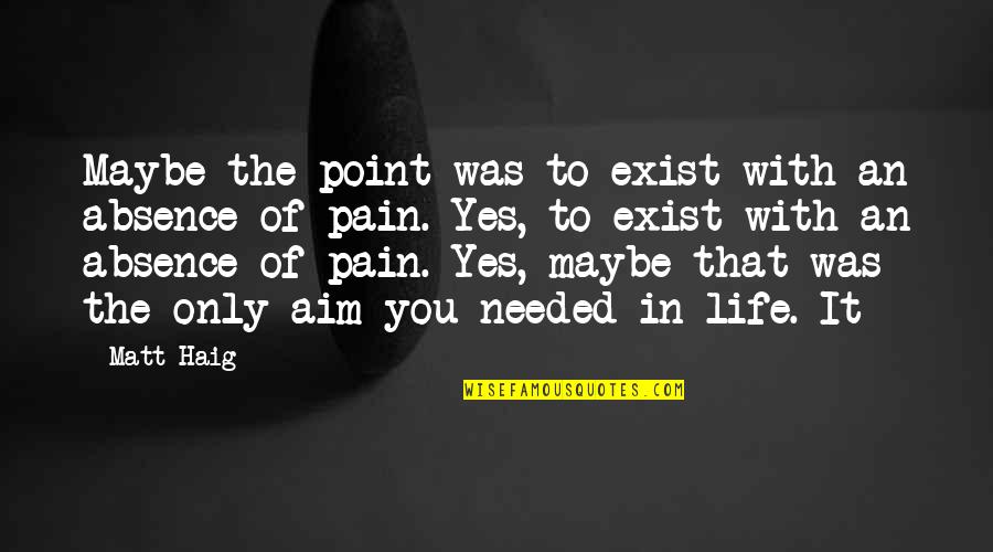 Hiroko Sato Quotes By Matt Haig: Maybe the point was to exist with an Hiroko Sato Quotes By Matt Haig: Maybe the point was to exist with an