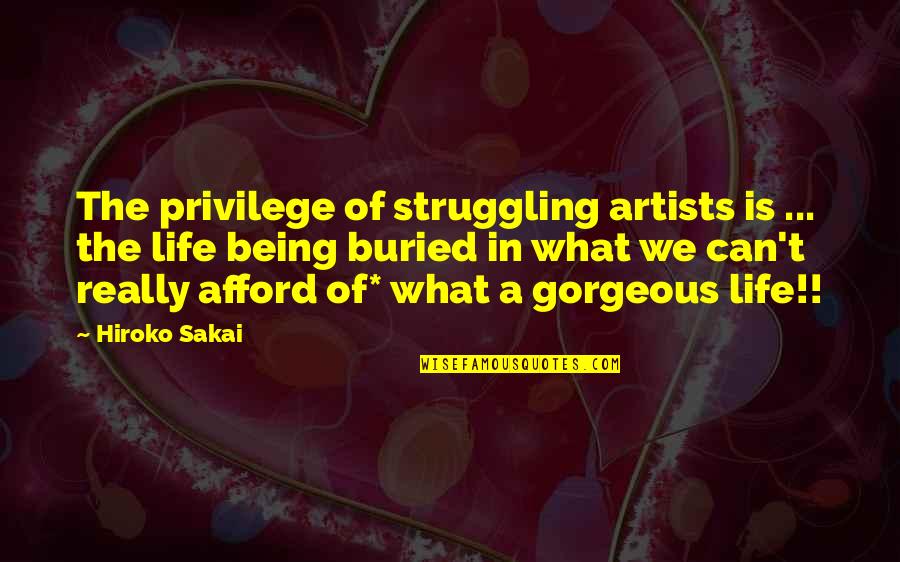 Hiroko's Quotes By Hiroko Sakai: The privilege of struggling artists is ... the