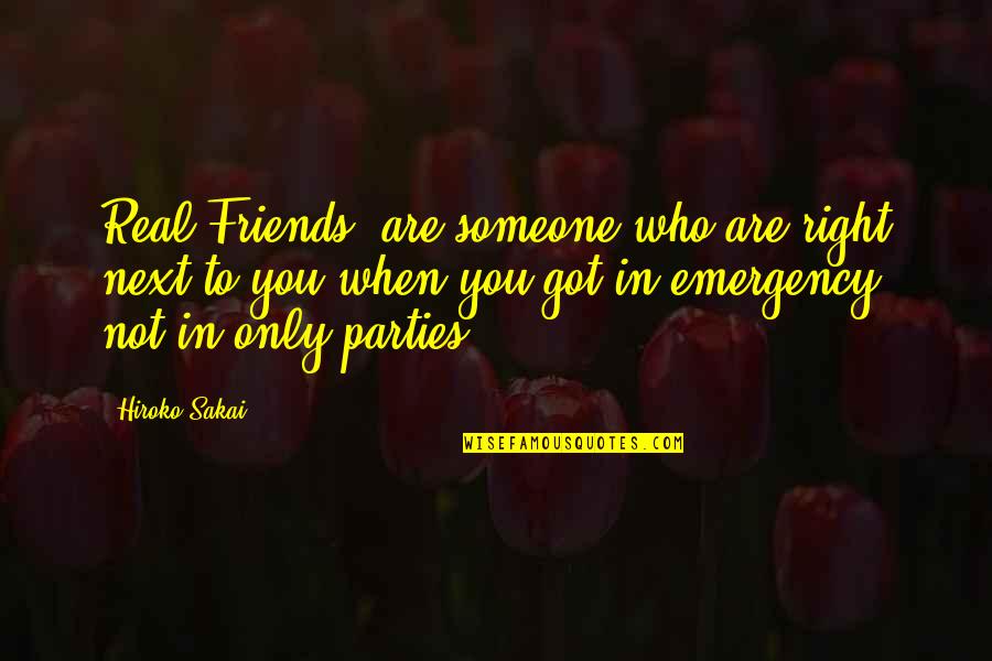Hiroko's Quotes By Hiroko Sakai: Real Friends' are someone who are right next Hiroko's Quotes By Hiroko Sakai: Real Friends' are someone who are right next