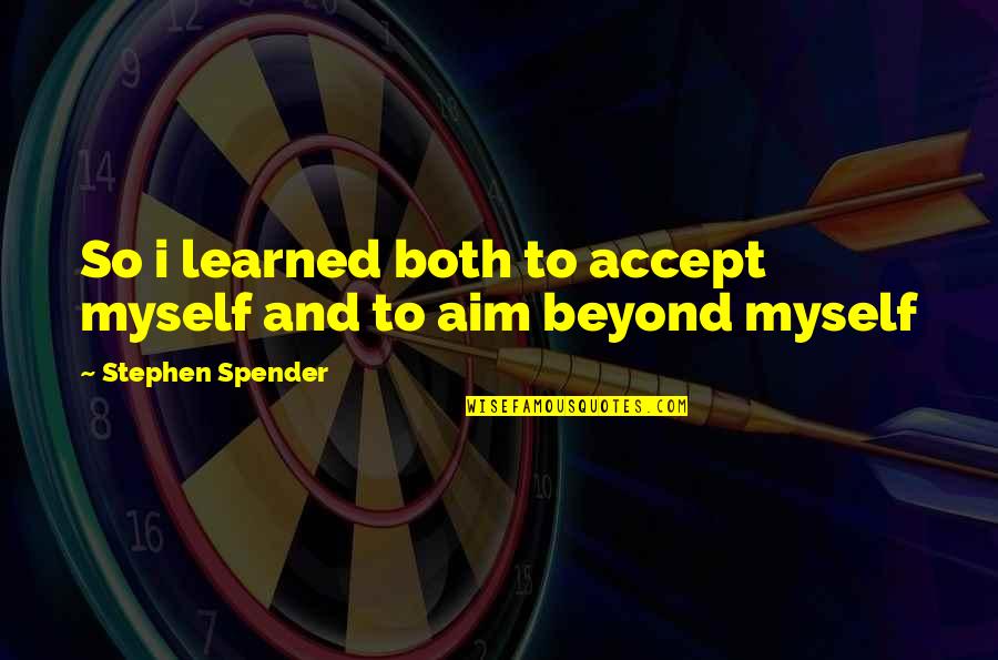 Hiromi Kawakami Quotes By Stephen Spender: So i learned both to accept myself and