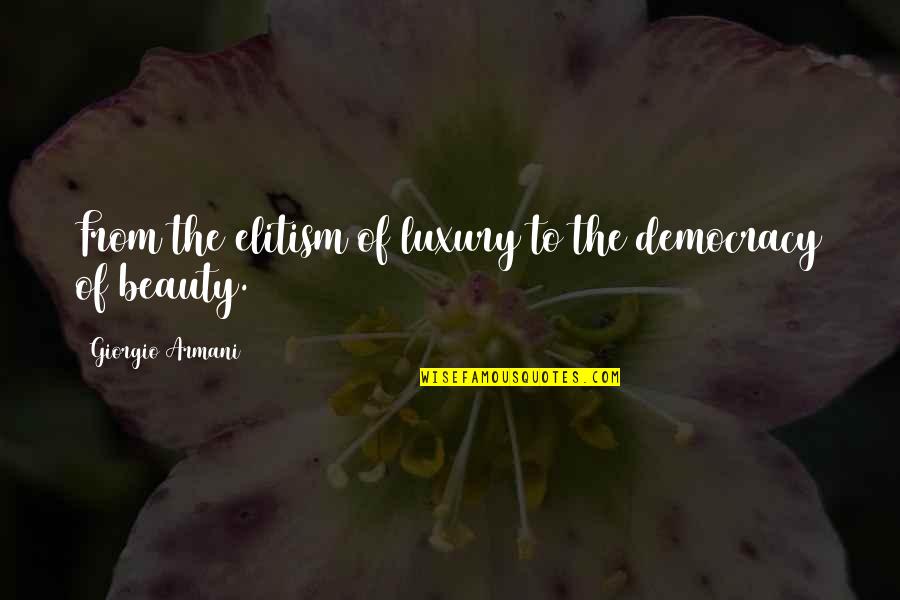 Hiromichi Mine Quotes By Giorgio Armani: From the elitism of luxury to the democracy Hiromichi Mine Quotes By Giorgio Armani: From the elitism of luxury to the democracy