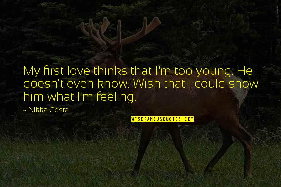 Hiromichi Shinohara Quotes By Nikka Costa: My first love thinks that I'm too young. Hiromichi Shinohara Quotes By Nikka Costa: My first love thinks that I'm too young.