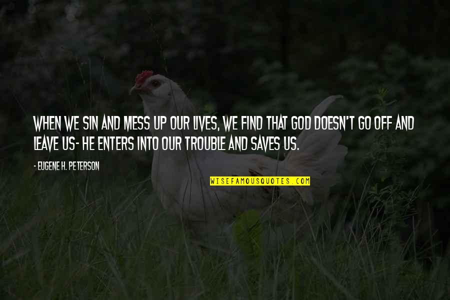 Hiromoto Ida Quotes By Eugene H. Peterson: When we sin and mess up our lives, Hiromoto Ida Quotes By Eugene H. Peterson: When we sin and mess up our lives,