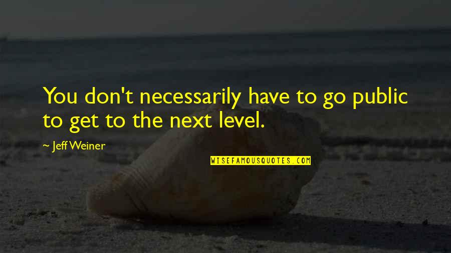 Hirona Nagashima Quotes By Jeff Weiner: You don't necessarily have to go public to