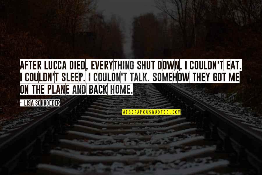 Hirona Nagashima Quotes By Lisa Schroeder: After Lucca died, everything shut down. I couldn't Hirona Nagashima Quotes By Lisa Schroeder: After Lucca died, everything shut down. I couldn't