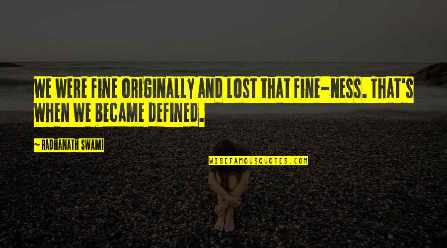 Hirona Nagashima Quotes By Radhanath Swami: We were fine originally and lost that fine-ness.