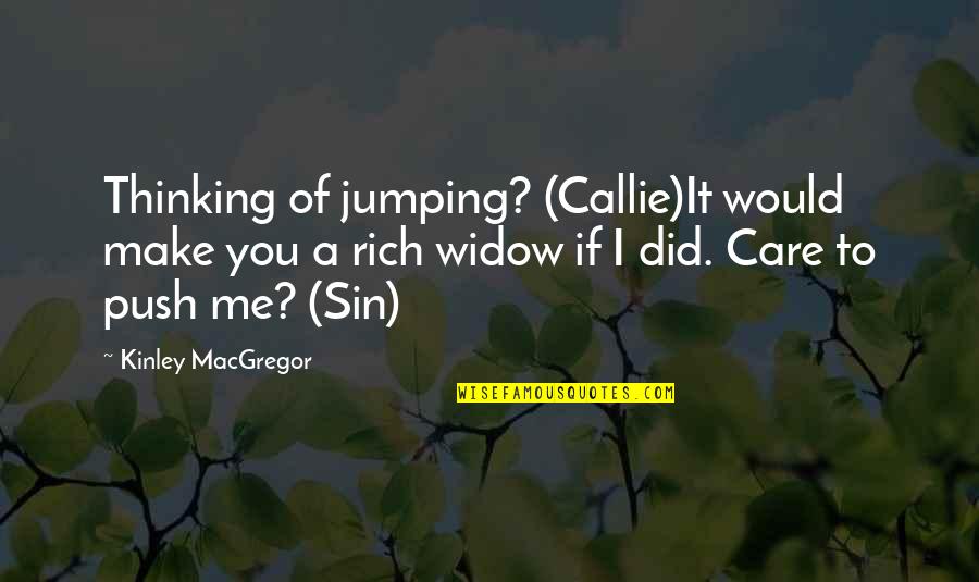 Hironao Miyatake Quotes By Kinley MacGregor: Thinking of jumping? (Callie)It would make you a