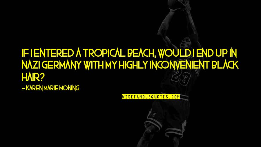 Hironao Sajiki Quotes By Karen Marie Moning: If I entered a tropical beach, would I Hironao Sajiki Quotes By Karen Marie Moning: If I entered a tropical beach, would I